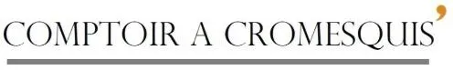 COMPTOIR A CROMESQUIS