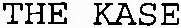 THE KASE