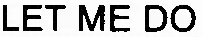LET ME DO