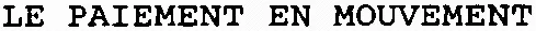 LE PAIEMENT EN MOUVEMENT