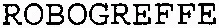 ROBOGREFFE
