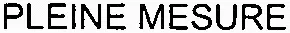 PLEINE MESURE