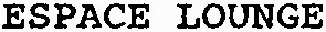 ESPACE LOUNGE
