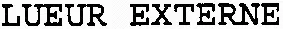 LUEUR EXTERNE