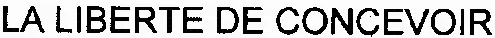 LA LIBERTE DE CONCEVOIR