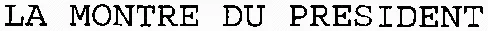 LA MONTRE DU PRESIDENT