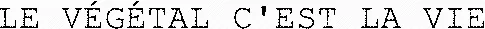 LE VÉGÉTAL C'EST LA VIE