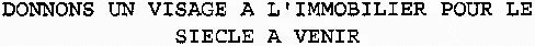 DONNONS UN VISAGE A L'IMMOBILIER POUR LE SIECLE A VENIR