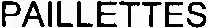 PAILLETTES