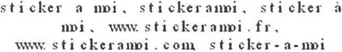 STICKER A MOI, STICKERAMOI, STICKER A MOI, WWW.STICKERAMOI.FR, WWW.STICKERAMOI.COM STICKER-A-MOI