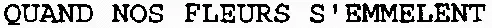QUAND NOS FLEURS S'EMMELENT
