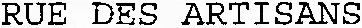 RUE DES ARTISANS