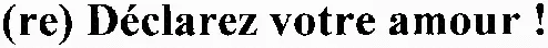 (re) Déclarez votre amour!