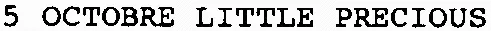 5 OCTOBRE LITTLE PRECIOUS