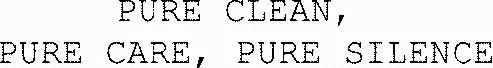 PURE CLEAN, PURE CARE, PURE SILENCE