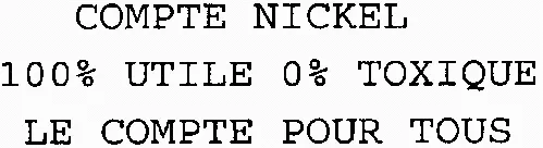 COMPTE NICKEL 100% UTILE 0% TOXIQUE LE COMPTE POUR TOUS