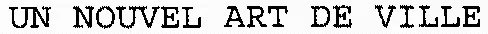 UN NOUVEL ART DE VILLE