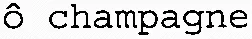 ô champagne