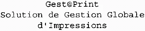 GEST@PRINT SOLUTION DE GESTION GLOBALE D'IMPRESSIONS