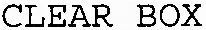 CLEAR BOX