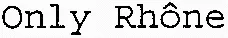 Only Rhône