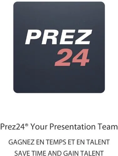 PREZ 24 PREZ24 YOUR PRESENTATION TEAM GAGNEZ EN TEMPS ET EN TALENT SAVE TIME AND GAIN TALENT