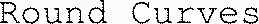Round Curves