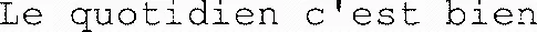 Le quotidien c'est bien