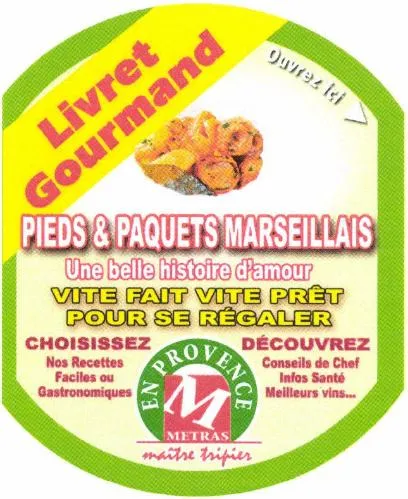 Livret Gourmand PIEDS & PAQUETS MARSEILLAIS Une belle histoire d'amour VITE FAIT VITE PRÊT POUR SE RÉGALER EN PROVENCE M METRAS maître tripier