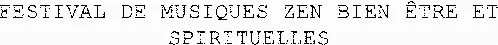 FESTIVAL DE MUSIQUES ZEN BIEN ÊTRE ET SPIRITUELLES