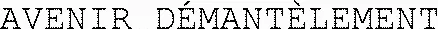 AVENIR DÉMANTÈLEMENT