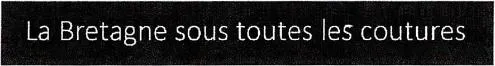 La Bretagne sous toutes les coutures