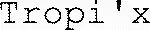 Tropi'x