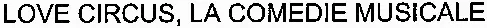 LOVE CIRCUS, LA COMEDIE MUSICALE