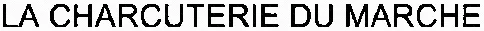 LA CHARCUTERIE DU MARCHE