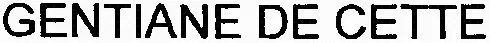 GENTIANE DE CETTE