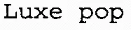 Luxe pop