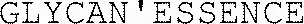 GLYCAN'ESSENCE