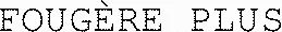 FOUGÈRE PLUS