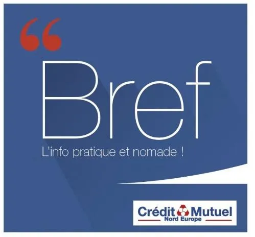 BREF L INFO PRATIQUE ET NOMADE ! CREDIT MUTUEL NORD EUROPE