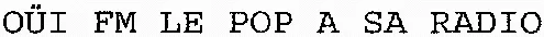 OÜI FM LE POP A SA RADIO