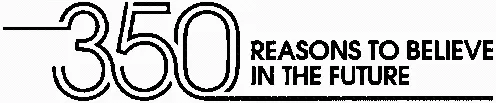 350 REASONS TO BELIEVE IN THE FUTURE