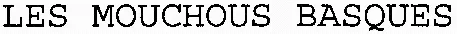 LES MOUCHOUS BASQUES