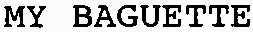 MY BAGUETTE
