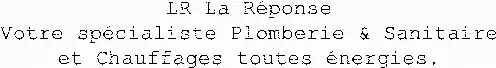 LR La Réponse Votre spécialiste Plomberie & Sanitaire et Chauffages toutes énergies.