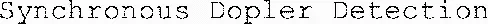Synchronous Dopler Detection