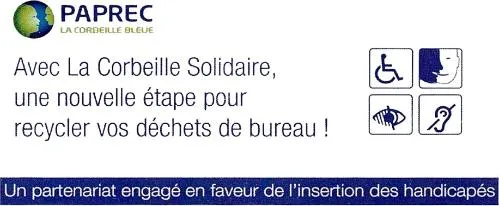 PAPREC LA CORBEILLE BLEUE Avec La Corbeille Solidaire, une nouvelle étape pour recycler vos déchets de bureau! Un partenariat engagé en faveur de l'insertion des handicapés