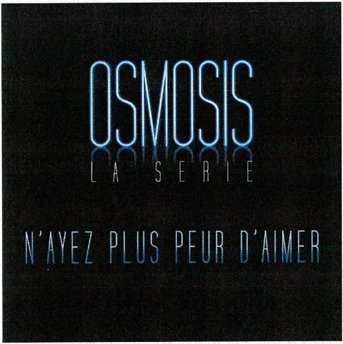 OSMOSIS LA SERIE N'AYEZ PLUS PEUR D'AIMER