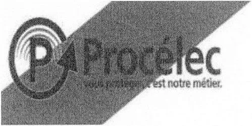 P PROCELEC VOUS PROTEGER, C'EST NOTRE METIER.