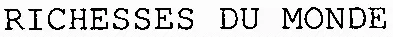 RICHESSES DU MONDE